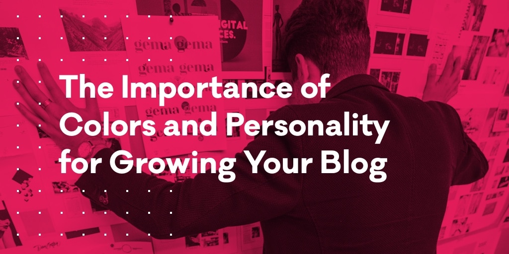 The Importance Of Colors And Personality For Growing Your Blog — Pixelgrade