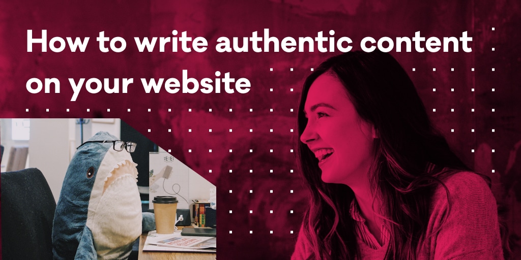 How to write authentic content on your website — Pixelgrade